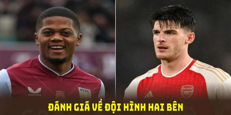 Soi kèo Arsenal vs Aston Villa đánh giá về đội hình hai bên