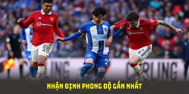 Nhận định phong độ gần nhất giữa hai đội khi soi kèo MU và Brighton