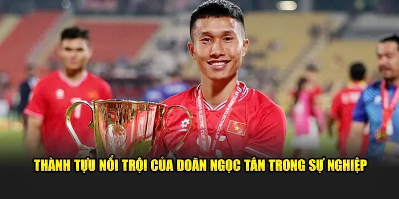 Thành tựu nổi trội của Doãn Ngọc Tân trong sự nghiệp