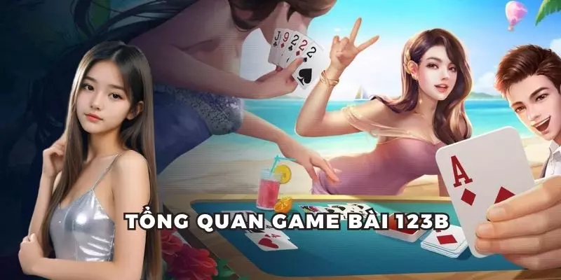 Đôi nét giới thiệu về sảnh game bài 123B hot hòn họt